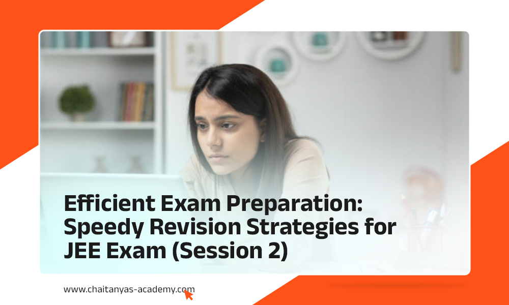 Efficient Exam Preparation: Speedy Revision Strategies For JEE Exam (Session 2)
